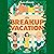 The Breakup Vacation