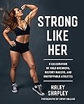 Strong Like Her: A Celebration of Rule Breakers, History Makers, and Unstoppable Athletes