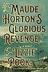 Maude Horton's Glorious Revenge by Lizzie Pook