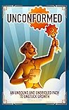 Unconformed: An Unbound and Unbridled Path to Unstuck Growth Book cover for Unconformed: An Unbound and Unbridled Path to Unstuck Growth