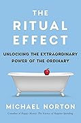 The Ritual Effect: From Habit to Ritual, Harness the Surprising Power of Everyday Actions
