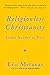 Religionless Christianity: God's Answer to Evil