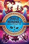 Charlie Hernández & the Phantom of Time by Ryan Calejo Charlie Hernández & the Phantom of Time by Ryan Calejo