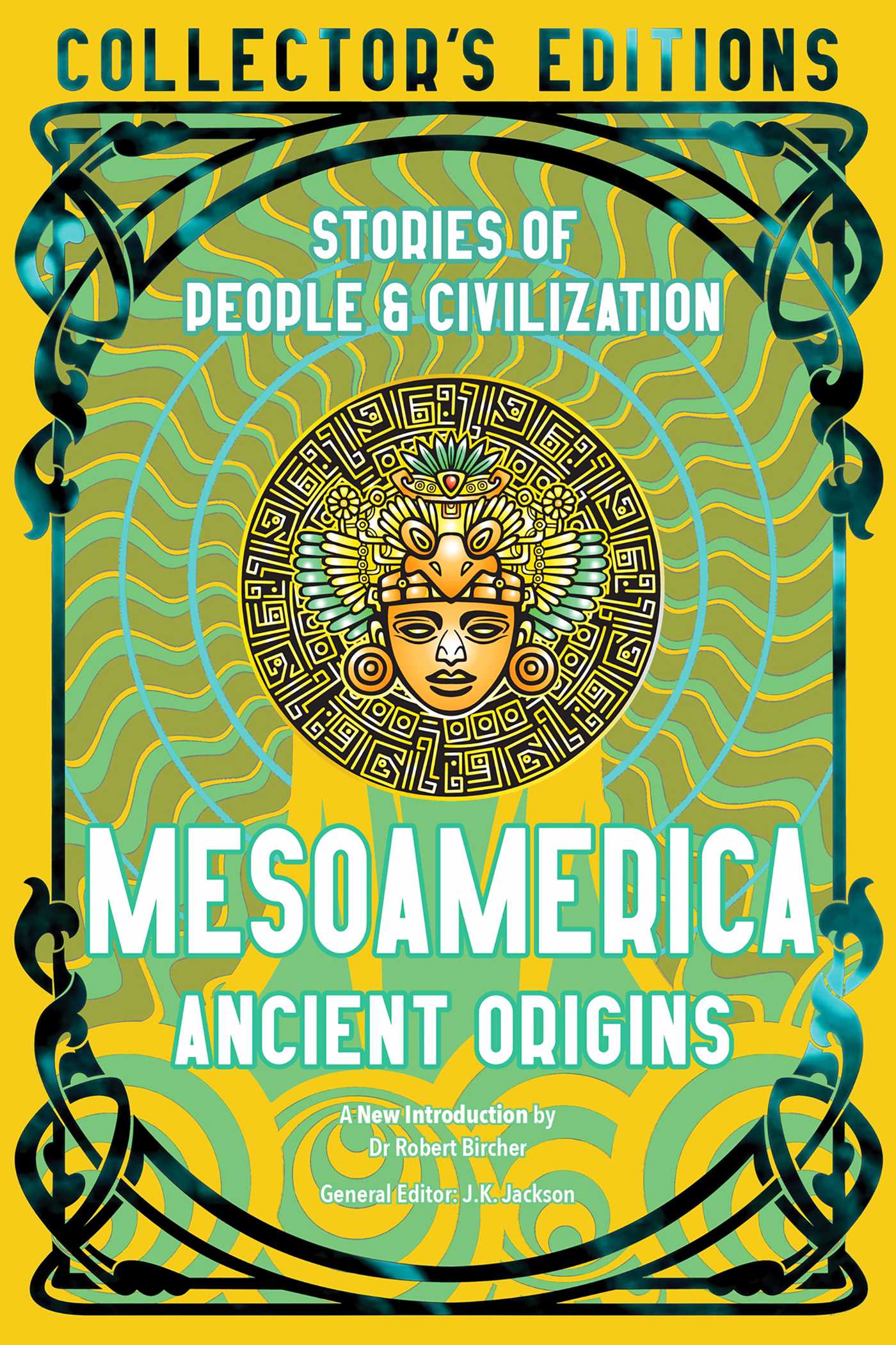 Mesoamerica Ancient Origins: Stories Of People & Civilization (Flame Tree Collector's Editions)