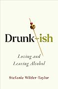 Drunk-ish: A Memoir of Loving and Leaving Alcohol