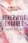 Otherwise Engaged by Avery Keelan