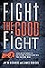 Fight the Good Fight: How an Alliance of Faith and Reason Can Win the Culture War