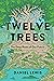 Twelve Trees: The Deep Roots of Our Future