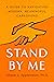 Stand By Me: A Guide to Navigating Modern, Meaningful Caregiving