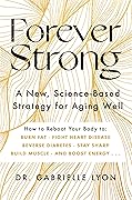 Forever Strong: A New, Science-Based Strategy for Aging Well 