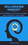 Millionaire Mindset: The Power of Risk-Taking for Massive Success(Book 1)