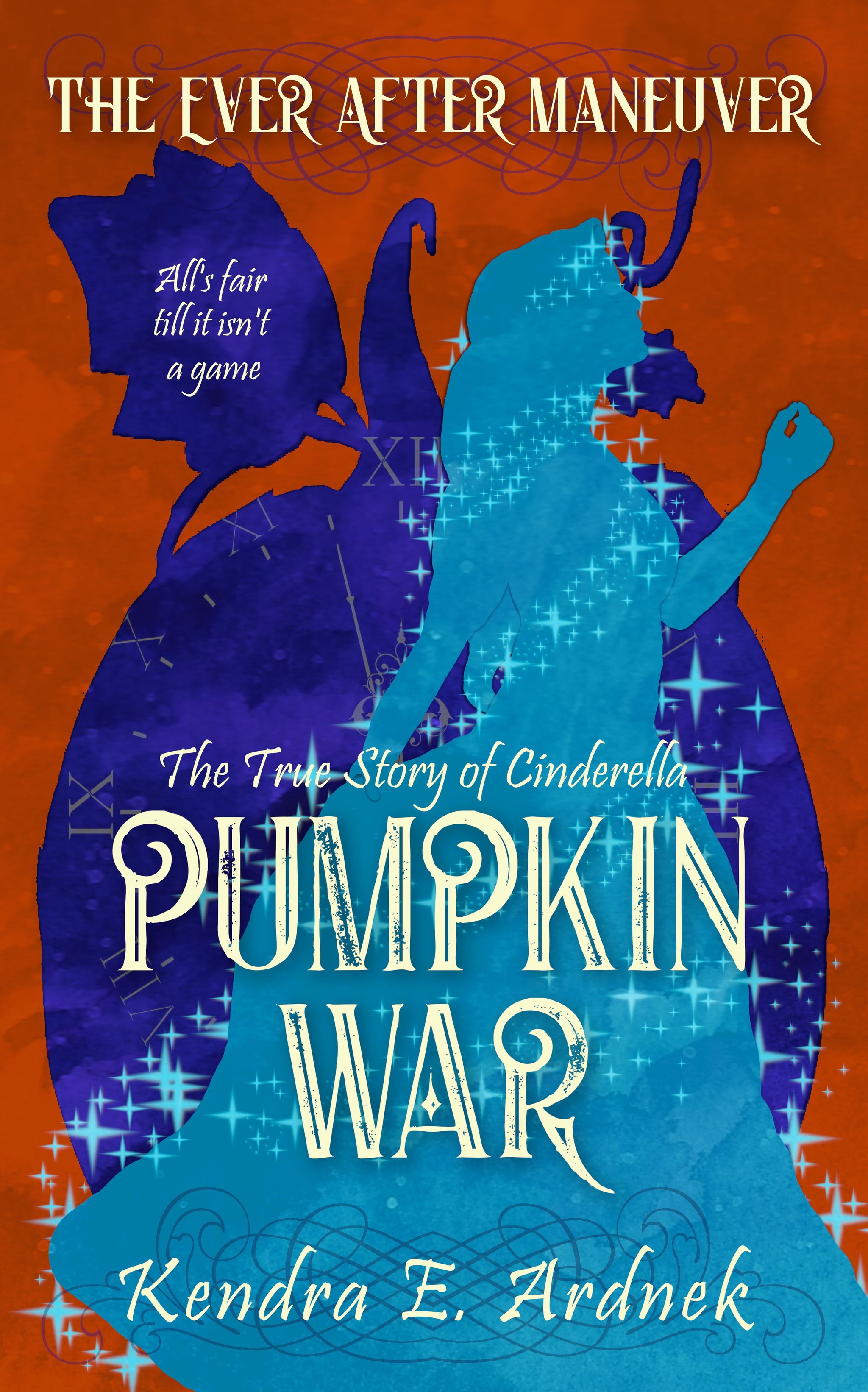 Pumpkin War: The True Story of Cinderella (The Ever After Maneuver, #1)