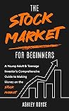 The Stock Market For Beginners  by Ashley Royce