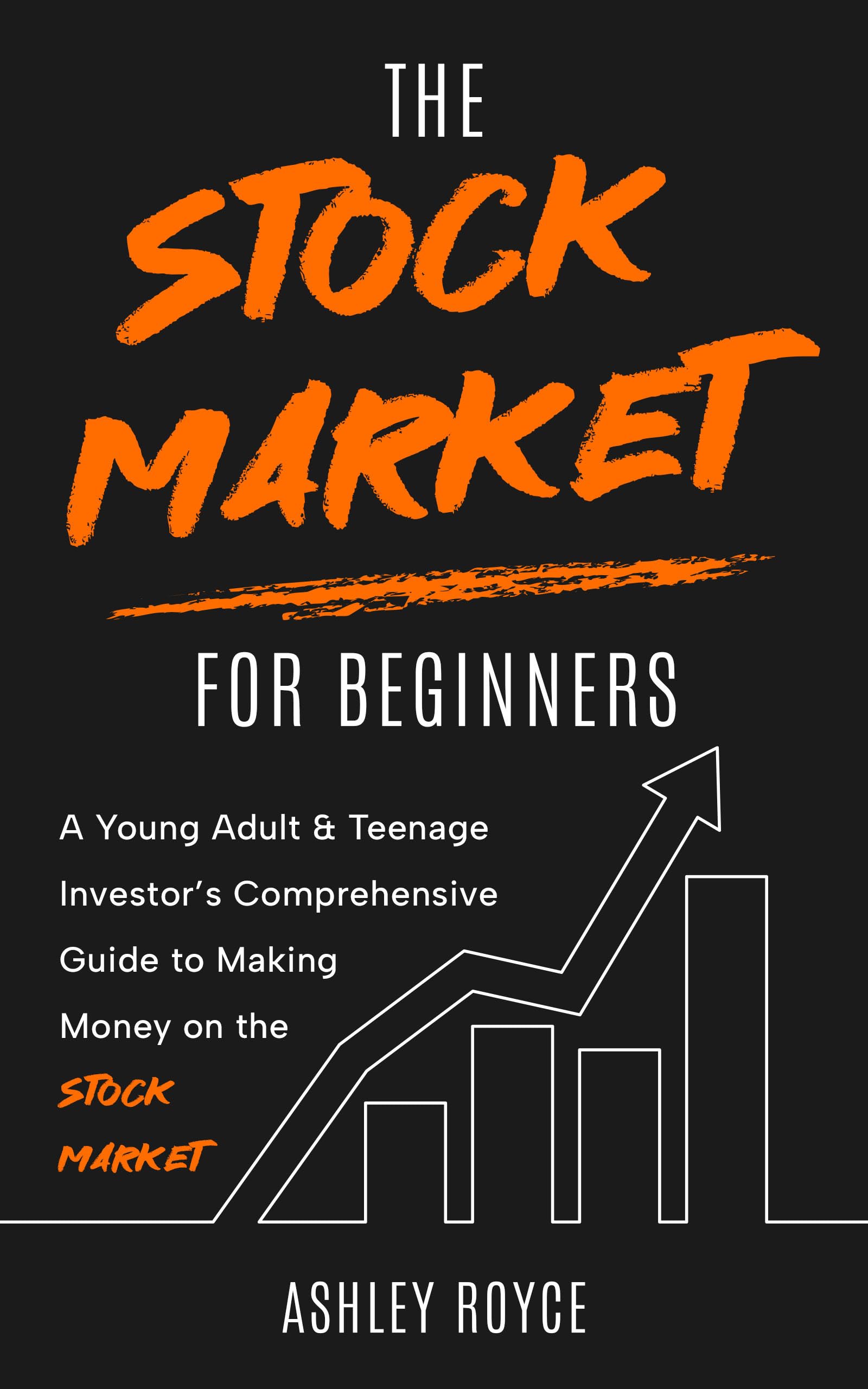 The Stock Market For Beginners : A Young Adult & Teenage Investor’s Comprehensive Guide to Making Money on the Stockmarket (Mastering Wealth: Discipline and Mindset Mastery Series)