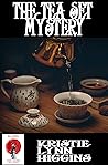 The Tea Set Mystery by Kristie Lynn Higgins