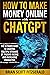 How to Make Money Online with ChatGPT: The Ultimate Guide to Creating Multiple Streams of Passive Income and Increasing Productivity