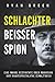 Schlachter, Beisser, Spion: Eine Wahre Geschichte Über Wahnsinn, Verstümmelung Und Unaussprechliche Gewalttaten (Wahres Verbrechen) (German Edition)