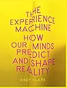 The Experience Machine by Andy Clark