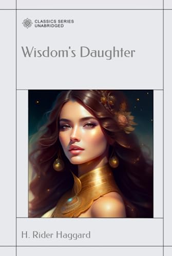 Wisdom's Daughter: The Life and Love Story of She-Who-Must-be-Obeyed