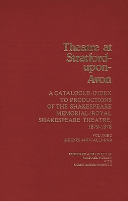 Theatre at Stratford-Upon-Avon [2 volumes]: Set. A Catalogue-Index to Productions of the Shakespeare Memorial/Royal Shakespeare Theatre, 1879-1978