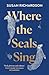 Where the Seals Sing: Exploring the Hidden Lives of Britain’s Grey Seals