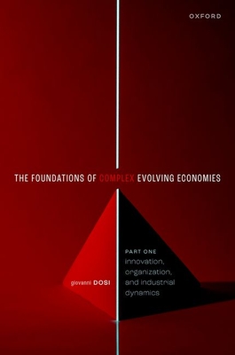 The Foundations of Complex Evolving Economies: Part One: Innovation, Organization, and Industrial Dynamics (Kindle Edition)