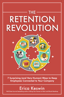 The Retention Revolution: 7 Surprising (and Very Human!) Ways to Keep Employees Connected to Your Company