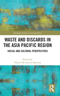 Waste and Discards in the Asia Pacific Region (Routledge Studies in Sustainability)