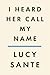 I Heard Her Call My Name: A...