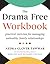 The Drama Free Workbook: Pr...