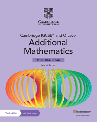 Cambridge IGCSE™ and O Level Additional Mathematics Practice Book with Digital Version (2 Years' Access) (Cambridge International IGCSE)