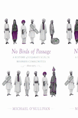 No Birds of Passage: A History of Gujarati Muslim Business Communities, 1800–1975 (Hardcover)