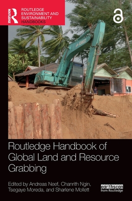 Routledge Handbook of Global Land and Resource Grabbing (Routledge Environment and Sustainability Handbooks)