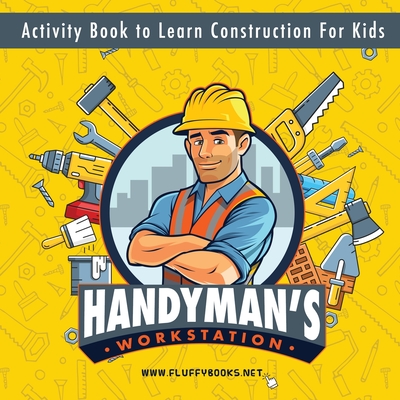 Handyman's workstation. Activity Book to Learn Construction For Kids: Ultimate construction site busy book. Coloring pages, mazes, dot-to-dot, and ... for kids 4-10 years old to learn about tools