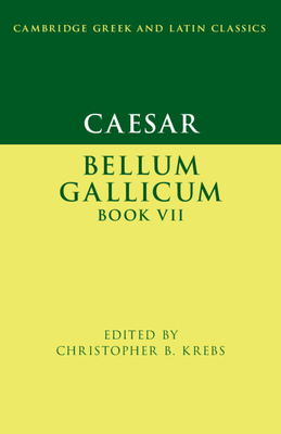 Caesar: Bellum Gallicum Book VII (Cambridge Greek and Latin Classics)