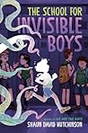 The School for Invisible Boys by Shaun David Hutchinson The School for Invisible Boys by Shaun David Hutchinson