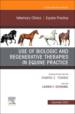 Use of Biologic and Regenerative Therapies in Equine Practice, An Issue of Veterinary Clinics of North America: Equine Practice, E-Book (The Clinics: Veterinary Medicine)