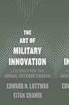 The Art of Military Innovation: Lessons from the Israel Defense Forces The Art of Military Innovation: Lessons from the Israel Defense Forces