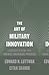The Art of Military Innovation by Edward N. Luttwak