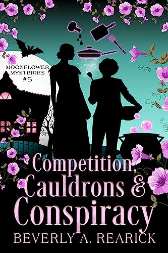 Competition, Cauldrons & Conspiracy: A Paranormal Cozy Mystery (Moonflower Mysteries Series Book Five) (Moonflower Mystery Series 5)