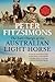 The Last Charge of the Australian Light Horse: From the Australian bush to the Battle of Beersheba - an epic story of courage, resilience and derring-do
