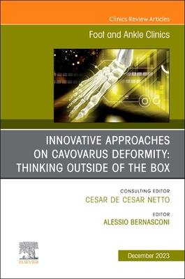 Innovative Approaches on Cavovarus Deformity: Thinking Outside of the Box, An issue of Foot and Ankle Clinics of North America (Volume 28-4) (The Clinics: Orthopedics, Volume 28-4)