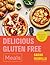 Delicious Gluten Free Meals: 100 easy every day recipes for lunch and dinner