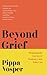 Beyond Grief: Navigating th...