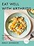 Eat Well with Arthritis: Ov...