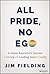 All Pride, No Ego by Jim Fielding All Pride, No Ego by Jim Fielding
