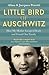 Little Bird of Auschwitz: How My Mother Escaped Death and Found Our Family
