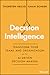 Decision Intelligence: Transform Your Team and Organization with AI-Driven Decision-Making