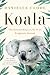 Koala: The Extraordinary Life of an Enigmatic Animal