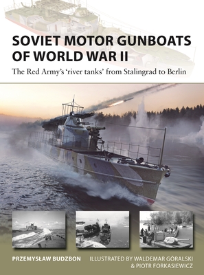 Soviet Motor Gunboats of World War II: The Red Army's 'river tanks' from Stalingrad to Berlin (New Vanguard Book 324)